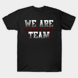 we are underdog team cool fun T-Shirt